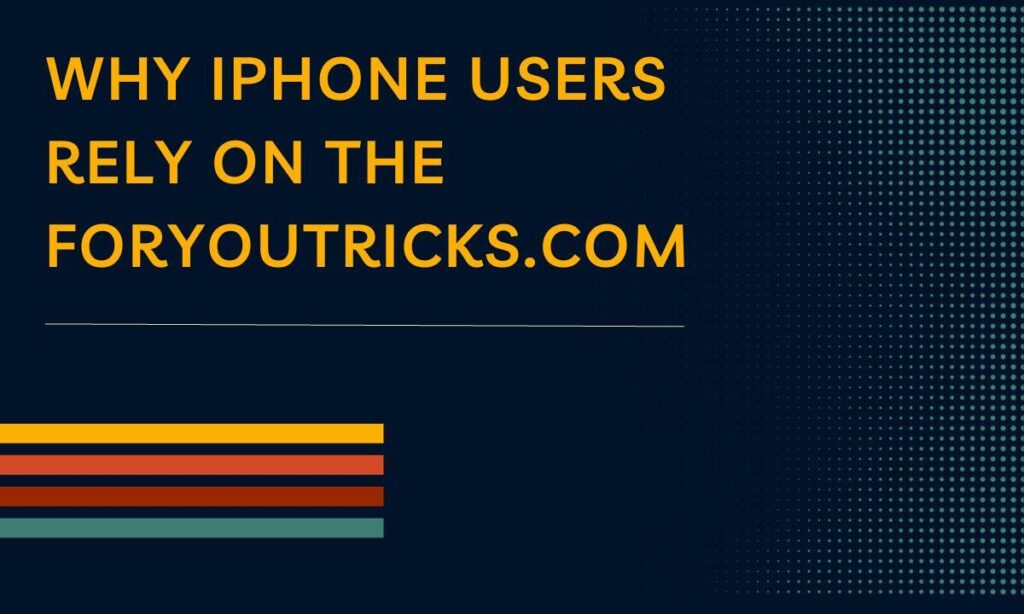 Why Iphone Users Rely on the Foryoutricks.Com